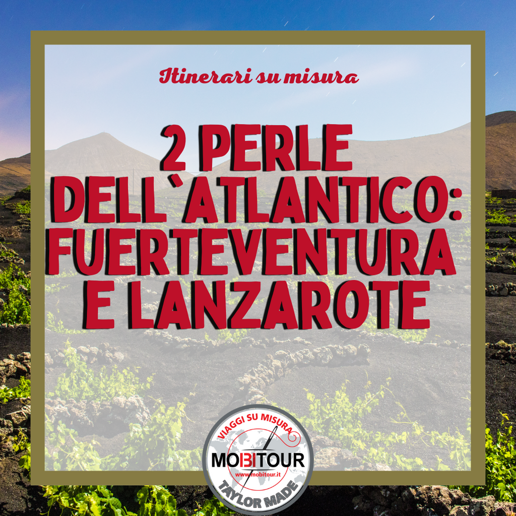 2 perle dell'Atlantico: Fuerteventura e Lanzarote